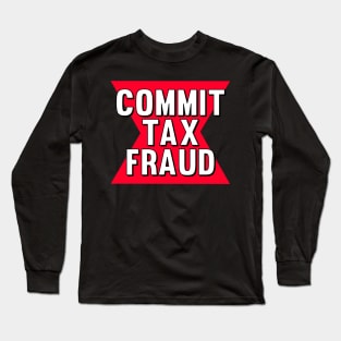 Commit tax fraud funny logo meme Long Sleeve T-Shirt